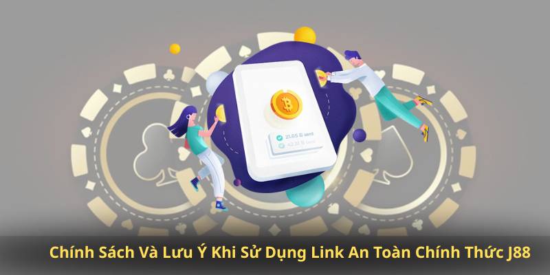 Chính Sách Và Lưu Ý Khi Sử Dụng Link An Toàn Chính Thức J88