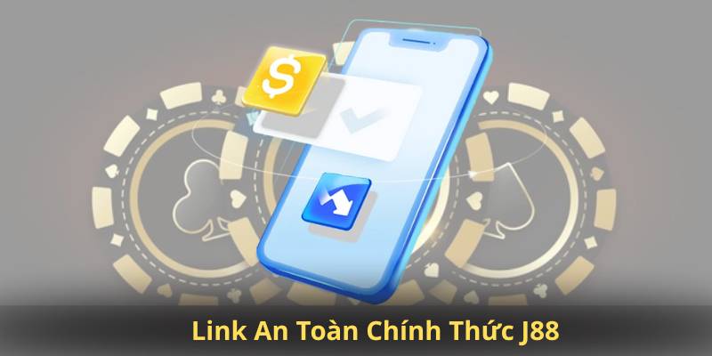 Link An Toàn Chính Thức J88 – Truy Cập Nhanh, Không Bị Chặn